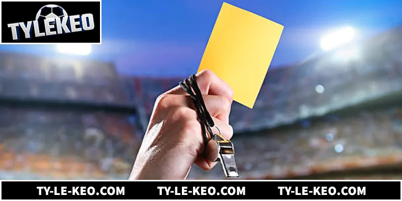 Kèo Thẻ Phạt - Cách Soi Kèo Và Đọc Tỷ Lệ Chuẩn Xác Tổng quan về kèo thẻ phạt